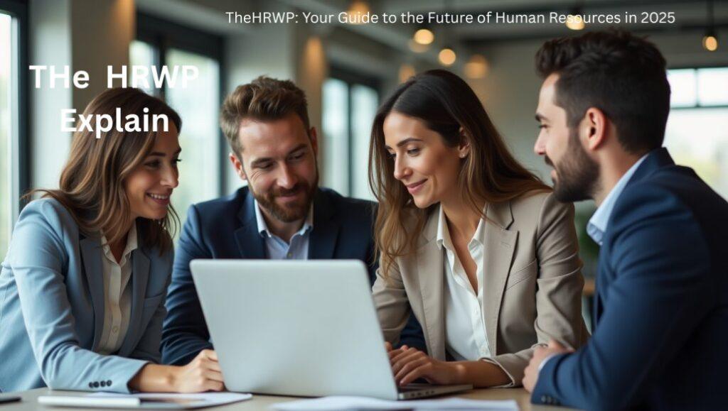 An overview of TheHRWP-and-its-role in-the-future-of Human-Resources.